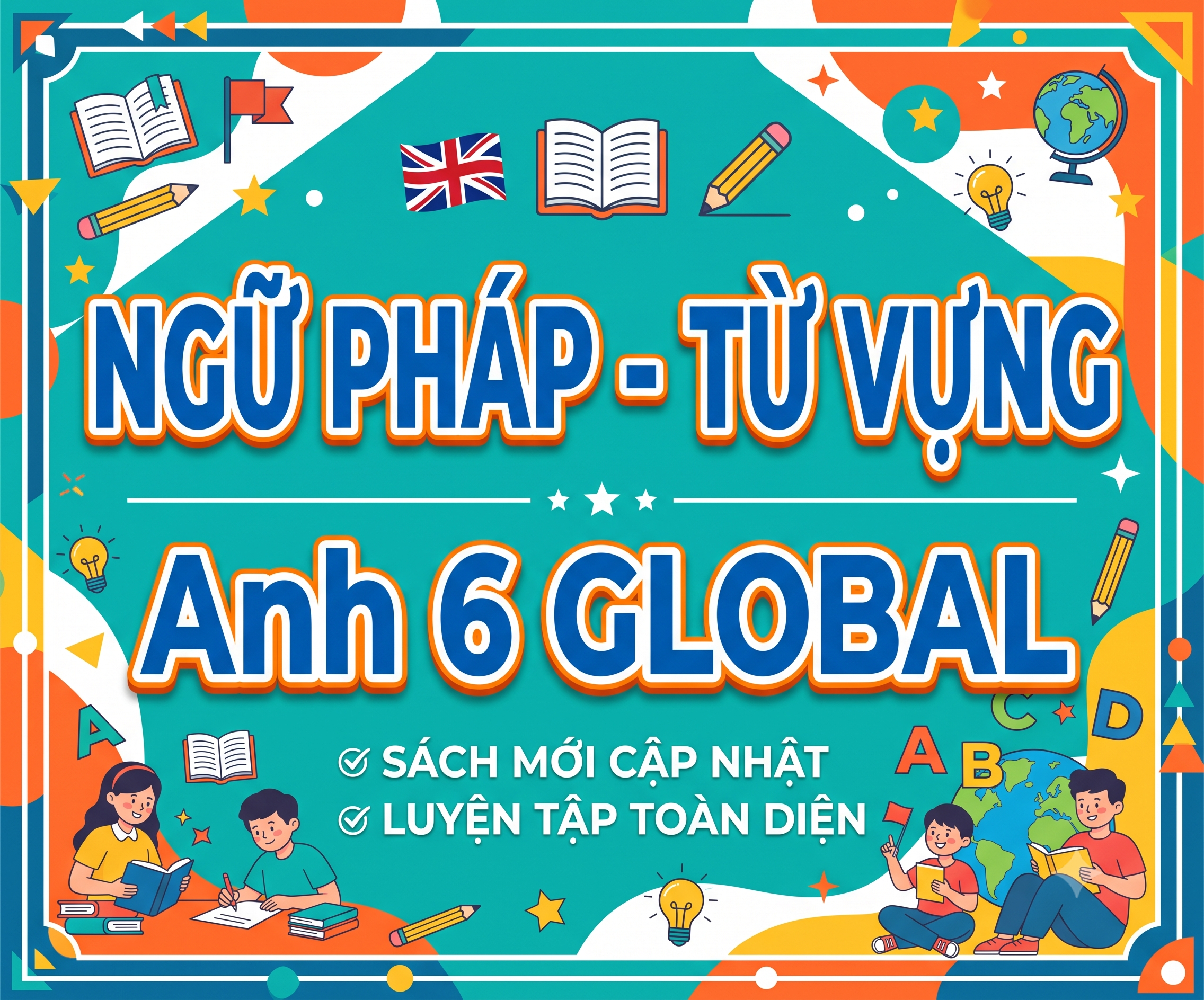 Tổng hợp toàn bộ cấu trúc ngữ pháp và từ vựng Tiếng Anh 6 Global Success theo từng Unit,